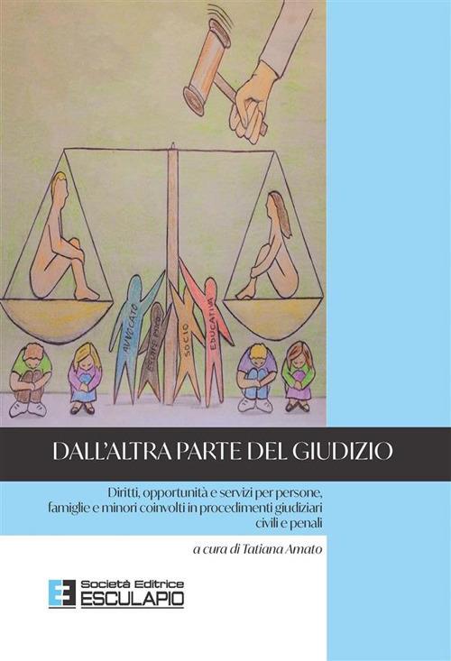 Dall'altra parte del giudizio. Diritti, opportunità e servizi per persone, famiglie e minori coinvolti in procedimenti giudiziari civili e penali - Tatiana Amato - ebook