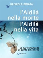 L' aldilà nella morte, l'aldilà nella vita. La nuova medianità di quinta dimensione