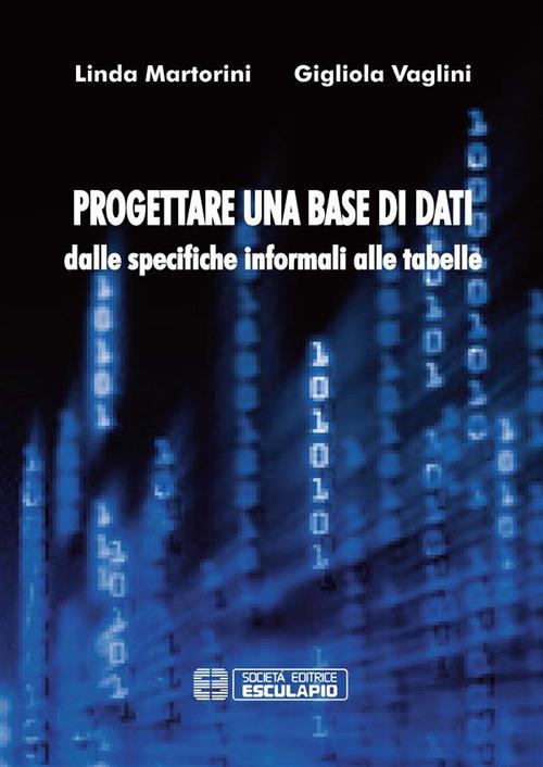 Progettare una base di dati. Dalle specifiche informali alle tabelle - Linda Martorini,Gigliola Vaglini - ebook