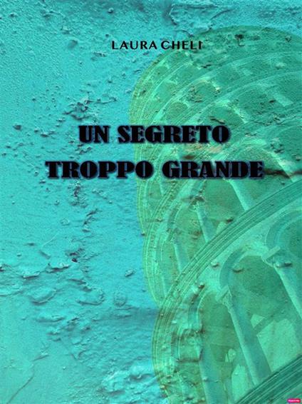 Un segreto troppo grande - Laura Cheli - ebook