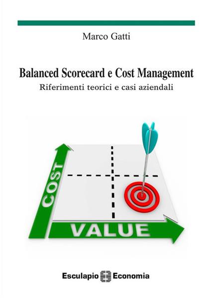 Balanced scorecard e cost management. Riferimenti teorici e casi aziendali - Marco Gatti - ebook