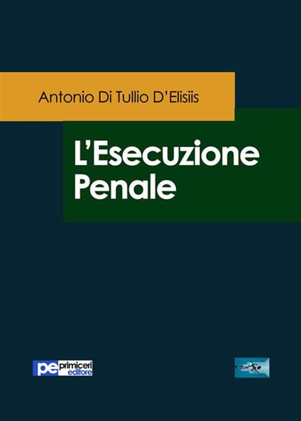 L' esecuzione penale - Antonio Di Tullio D'Elisiis - ebook