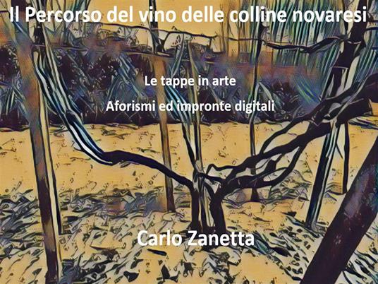 Il percorso del vino delle colline novaresi. Le tappe in arte. Aforismi ed impronte digitali - Carlo Zanetta - ebook