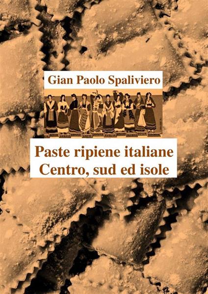 Paste ripiene italiane Centro, Sud ed isole - Gian Paolo Spaliviero - ebook