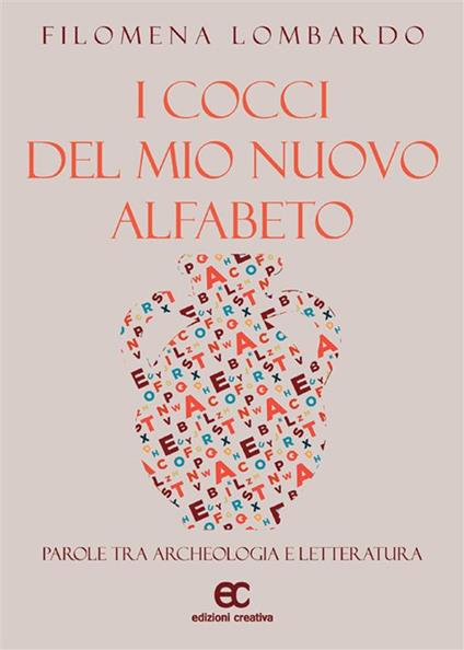 I cocci del mio nuovo alfabeto. Parole tra archeologia e letteratura - Filomena Lombardo - ebook
