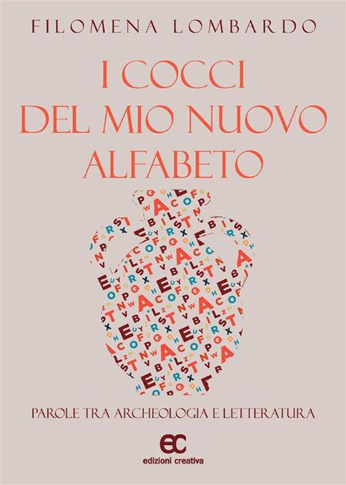 I cocci del mio nuovo alfabeto. Parole tra archeologia e letteratura - Filomena Lombardo - ebook