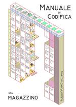 Manuale di codifica del magazzino. Guida pratica per la codifica in generale e con tabelle ed esempi orientati al settore manifatturiero