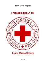 I pionieri della CRI. Croce Rossa Italiana