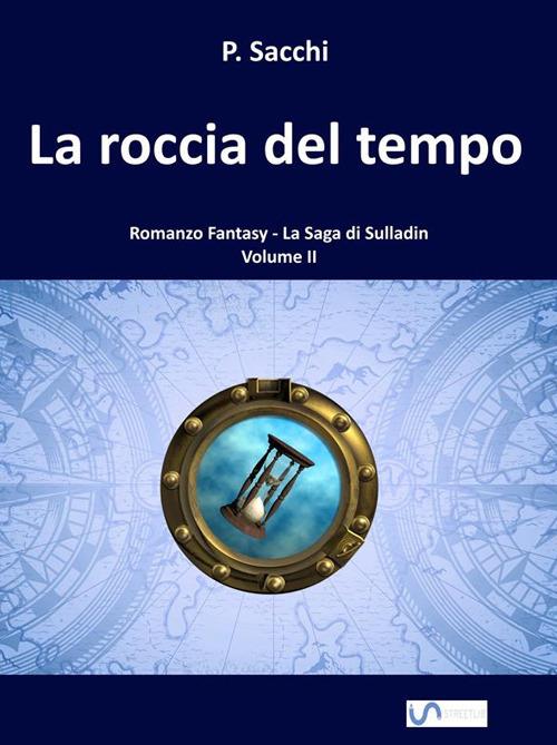 La roccia del tempo. La saga di Sulladin. Vol. 2 - P. Sacchi - ebook