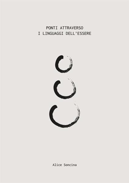 Ponti attraverso i linguaggi dell'Essere - Alice Soncina - copertina