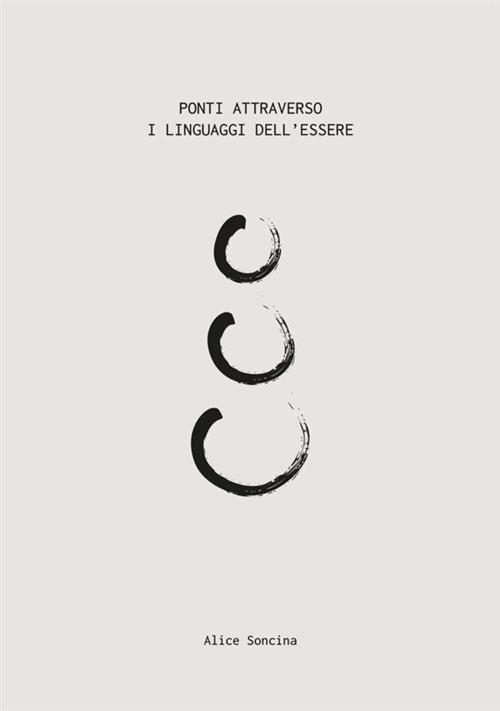 Ponti attraverso i linguaggi dell'Essere - Alice Soncina - copertina