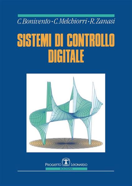 Sistemi di controllo digitale - Claudio Bonivento,Claudio Melchiorri,Roberto Zanasi - ebook