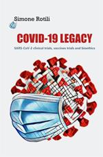 Covid-19 Legacy. SARS-CoV-2 clinical trials, vaccines trials and bioethics
