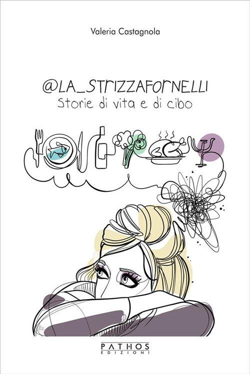 @La_Strizzafornelli. Storie di vita e di cibo - Valeria Castagnola - ebook