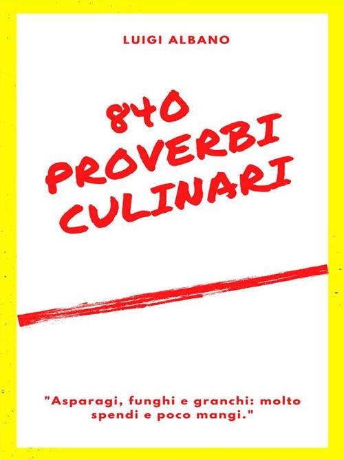 840 proverbi culinari - Luigi Albano - ebook