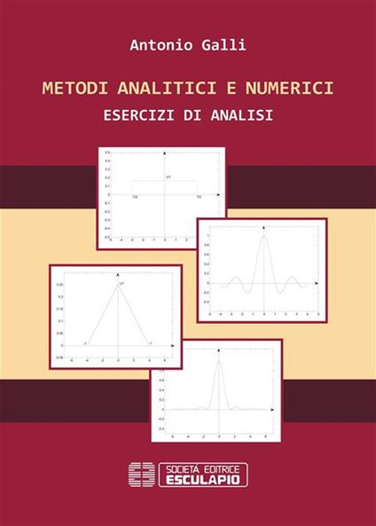 Metodi analitici e numerici. Esercizi di analisi - Antonio Galli - ebook