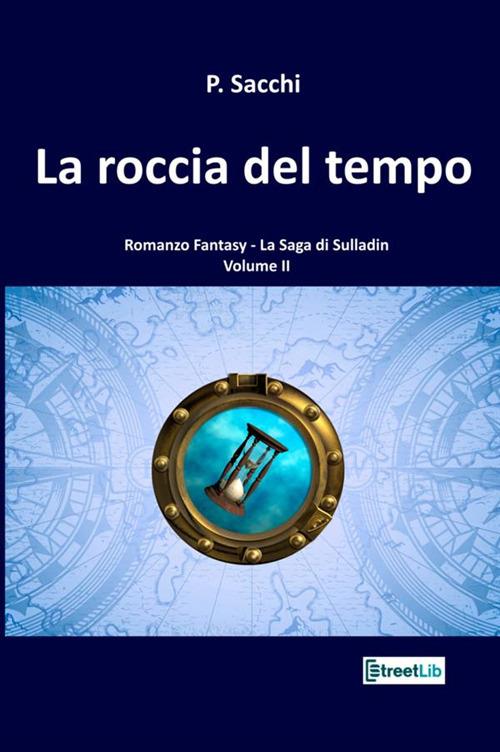 La roccia del tempo. La saga di Sulladin. Vol. 2 - P. Sacchi - copertina
