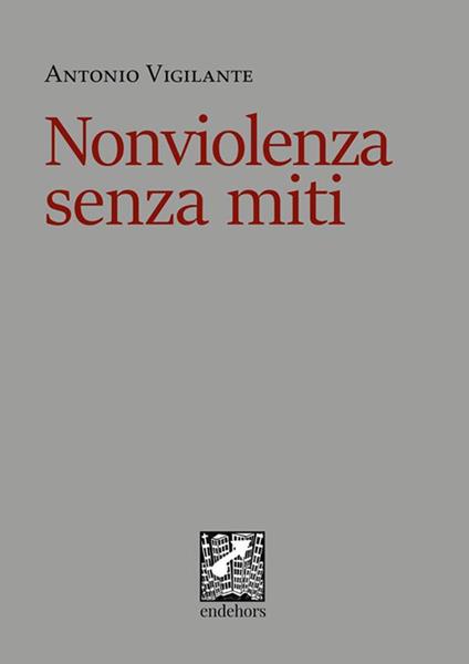 Nonviolenza senza miti - Antonio Vigilante - ebook