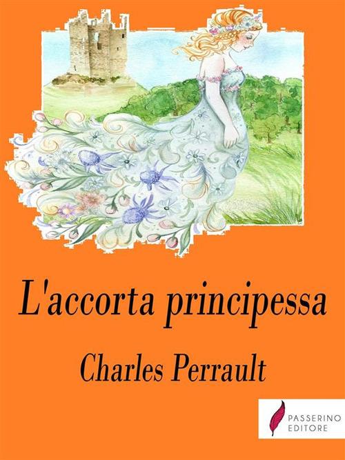 L' accorta principessa - Charles Perrault - ebook