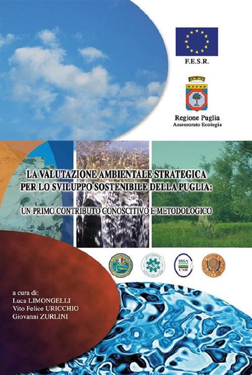 La valutazione ambientale strategica per lo sviluppo sostenibile della Puglia: un primo contributo conoscitivo e metodologico - Luca Limongelli - ebook