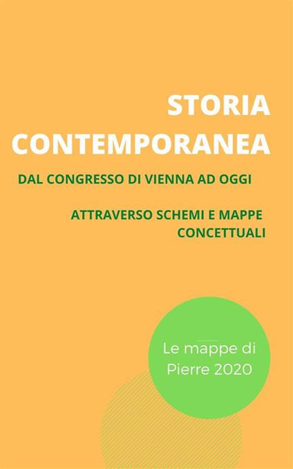 Storia contemporanea. Dal congresso di Vienna ad oggi attraverso schemi e mappe concettuali - Pierre 2020 - ebook