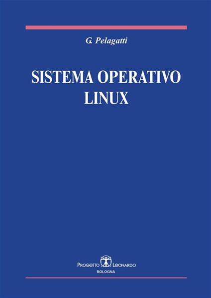 Sistema operativo Linux - Giuseppe Pelagatti - ebook