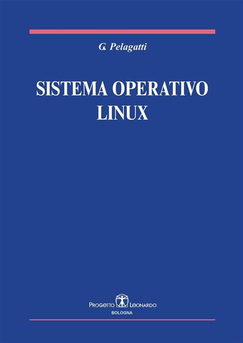 Sistema operativo Linux - Giuseppe Pelagatti - ebook
