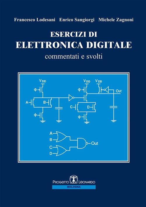 Esercizi di elettronica digitale commentati e svolti - Francesco Lodesani,Enrico Sangiorgi,Michele Zagnoni - ebook