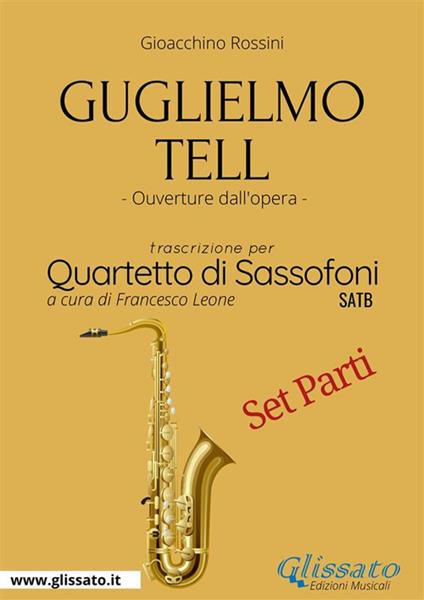 Guglielmo Tell - Saxophone Quartet (Bb Soprano part) - a cura di Francesco Leone,Rossini Gioacchino - ebook
