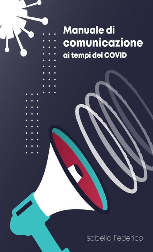 Manuale di comunicazione ai tempi del Covid - Isabella Federico - copertina