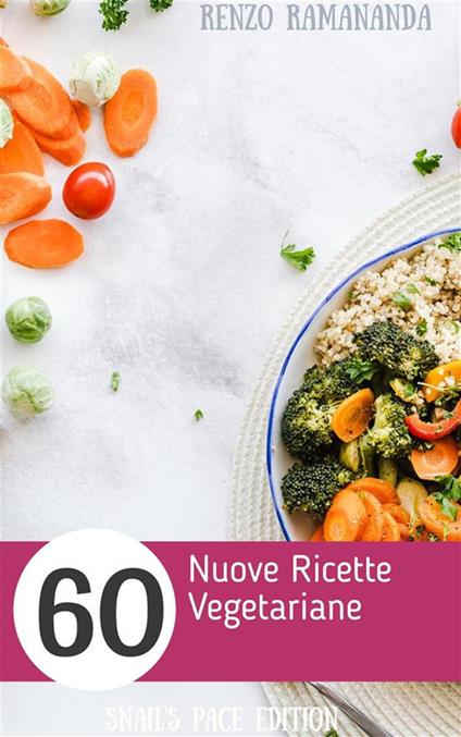 60 nuove ricette vegetariane - Renzo Samaritani - ebook