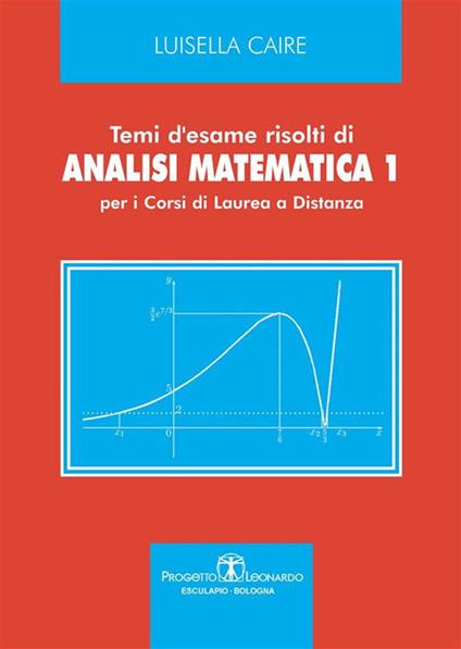 Temi d'esame risolti di analisi matematica 1. Per i corsi di laurea a distanza - Luisella Caire - ebook