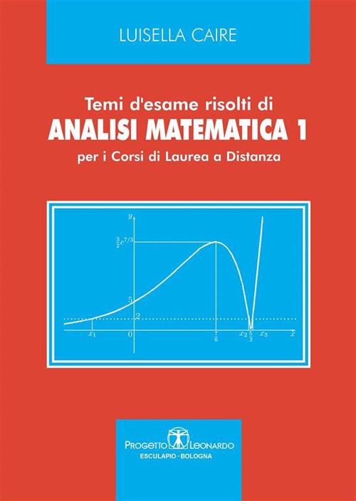 Temi d'esame risolti di analisi matematica 1. Per i corsi di laurea a distanza - Luisella Caire - ebook