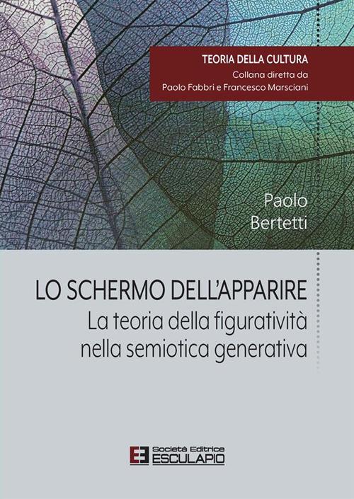 Lo schermo dell'apparire. La teoria della figuratività nella semiotica generativa - Paolo Bertetti - ebook
