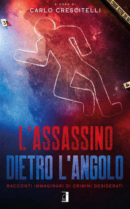 L' assassino dietro l'angolo. Racconti immaginari di crimini desiderati - Carlo Crescitelli - ebook