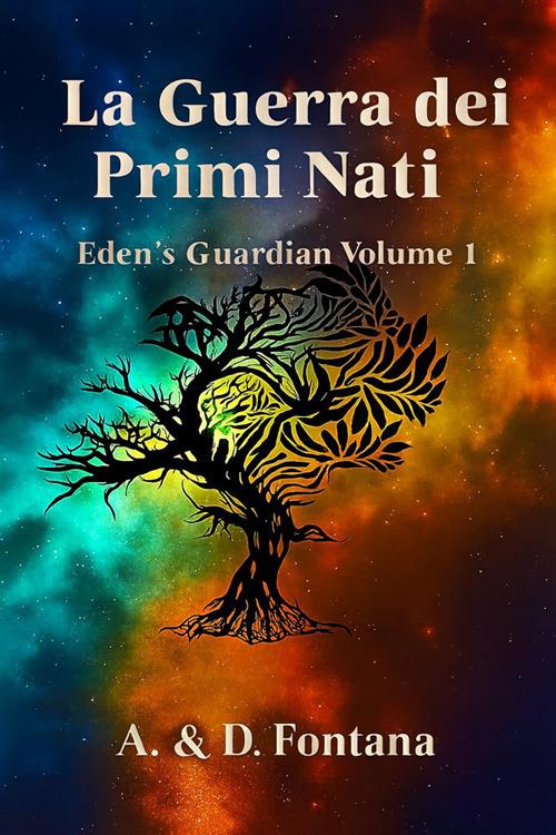 La guerra dei primi nati. Eden's guardian. Vol. 1 - Antonino Fontana,Diego Fontana - ebook