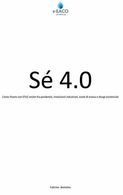Sè 4.0 . Come vivere con stile anche fra pandemie, rivoluzioni industriali, esodi di massa e disagi esistenziali - Fabrizio Bortolon - ebook