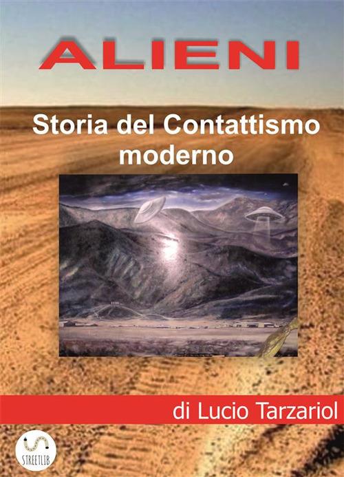 Alieni. Storia del contattismo moderno - Lucio Tarzariol - ebook