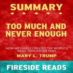 Too Much and Never Enough: How My Family Created the World's Most Dangerous Man by Mary L. Trump: Summary by Fireside Reads