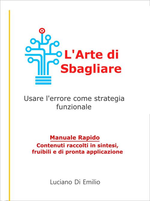 L' arte di sbagliare. Usare l'errore come strategia funzionale - Luciano Di Emilio - ebook