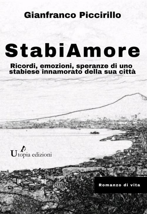 StabiAmore. Ricordi, emozioni, speranze di uno stabiese innamorato della sua città - Gianfranco Piccirillo - copertina