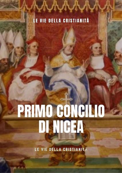 Primo concilio di Nicea - Le Vie della Cristianità - ebook