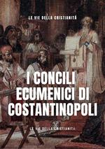 I concili ecumenici di Costantinopoli