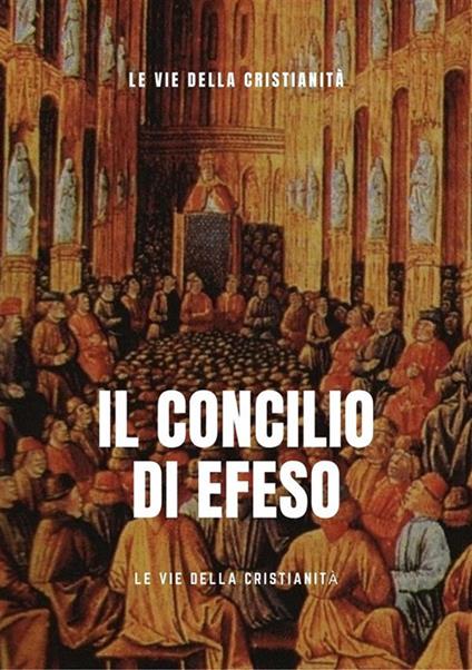 Concilio di Efeso - Le Vie della Cristianità - ebook