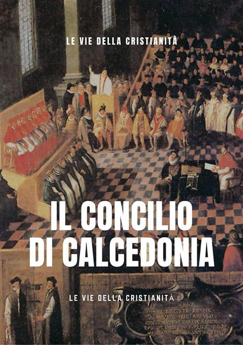 Il concilio di Calcedonia - Le Vie della Cristianità - ebook