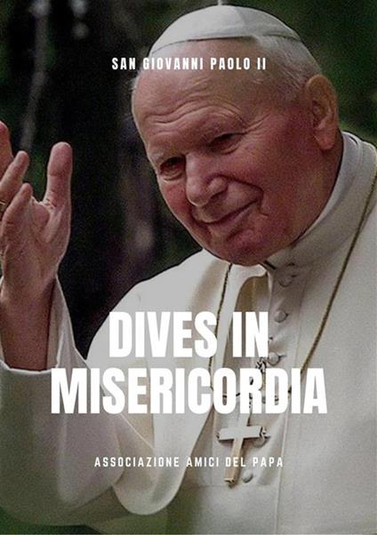 Dives in misericordia. Enciclica sulla divina misericordia - Giovanni Paolo II - ebook