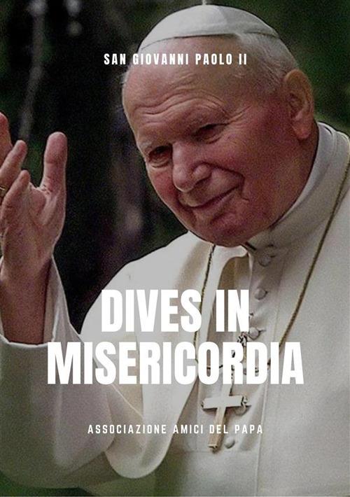 Dives in misericordia. Enciclica sulla divina misericordia - Giovanni Paolo II - ebook