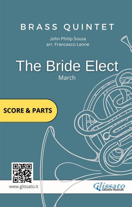 The bride elect. March. Brass quintet score & parts. Partitura e parti - John Philip Sousa - ebook
