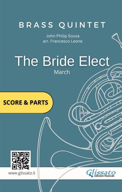The bride elect. March. Brass quintet score & parts. Partitura e parti - John Philip Sousa - ebook