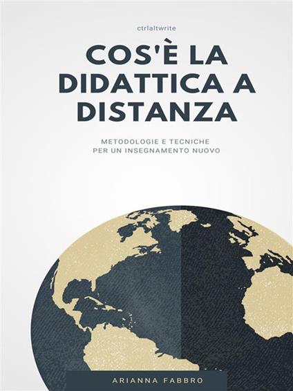 Cos'è la didattica a distanza. Metodologie e tecniche per un insegnamento nuovo - Arianna Fabbro - ebook